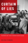 Curtain of Lies : The Battle over Truth in Stalinist Eastern Europe - Book