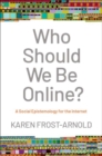 Who Should We Be Online? : A Social Epistemology for the Internet - Book