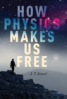 How Physics Makes Us Free - Book
