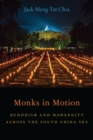 Monks in Motion : Buddhism and Modernity Across the South China Sea - Book