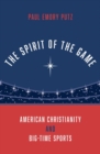 The Spirit of the Game : American Christianity and Big-Time Sports - Book