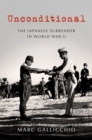 Unconditional : The Japanese Surrender in World War II - Book