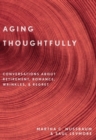 Aging Thoughtfully : Conversations about Retirement, Romance, Wrinkles, and Regrets - Book