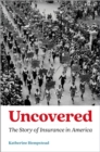 Uncovered : The Story of Insurance in America - Book