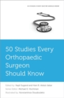 50 Studies Every Orthopaedic Surgeon Should Know - Book