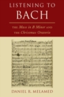 Listening to Bach : The Mass in B Minor and the Christmas Oratorio - Book