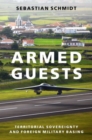 Armed Guests : Territorial Sovereignty and Foreign Military Basing - Book