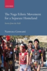 The Naga Ethnic Movement for a Separate Homeland : Stories from the Field - Book