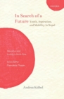 In Search of a Future : Youth, Aspiration, and Mobility in Nepal - Book