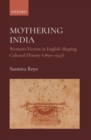 Mothering India : Women's Fiction in English Shaping Cultural History (1890-1947) - Book