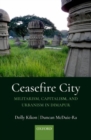 Ceasefire City : Militarism, Capitalism, and Urbanism in Dimapur - Book