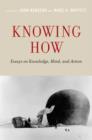 Knowing How : Essays on Knowledge, Mind, and Action - Book