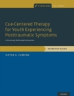 Cue-Centered Therapy for Youth Experiencing Posttraumatic Symptoms : A Structured Multi-Modal Intervention, Therapist Guide - Book