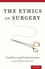 The Ethics of Surgery : Conflicts and Controversies - Book