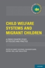 Child Welfare Systems and Migrant Children : A Cross Country Study of Policies and Practice - Book