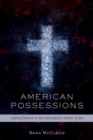 American Possessions : Fighting Demons in the Contemporary United States - eBook
