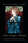 A New Gospel for Women : Katharine Bushnell and the Challenge of Christian Feminism - Book