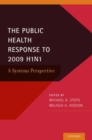 The Public Health Response to 2009 H1N1 : A Systems Perspective - Book