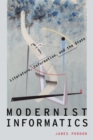 Modernist Informatics : Literature, Information, and the State - Book