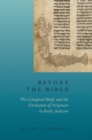 Before the Bible : The Liturgical Body and the Formation of Scriptures in early Judaism - Book