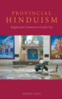 Provincial Hinduism : Religion and Community in Gwalior City - Book
