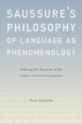 Saussure's Philosophy of Language as Phenomenology : Undoing the Doctrine of the Course in General Linguistics - Book