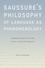 Saussure's Philosophy of Language as Phenomenology : Undoing the Doctrine of the Course in General Linguistics - eBook