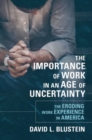 The Importance of Work in an Age of Uncertainty : The Eroding Work Experience in America - Book