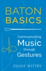 Baton Basics : Communicating Music through Gestures - eBook