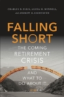 Falling Short : The Coming Retirement Crisis and What to Do About It - Book