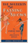 The Shuberts and Their Passing Shows : The Untold Tale of Ziegfeld's Rivals - eBook