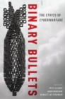 Binary Bullets : The Ethics of Cyberwarfare - Book