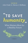 "To Save Humanity" : What Matters Most for a Healthy Future - Book