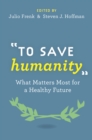 To Save Humanity : What Matters Most for a Healthy Future - eBook