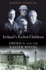 Ireland's Exiled Children : America and the Easter Rising - eBook