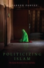 Politicizing Islam : The Islamic Revival in France and India - Book