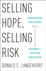 Selling Hope, Selling Risk : Corporations, Wall Street, and the Dilemmas of Investor Protection - Book