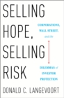 Selling Hope, Selling Risk : Corporations, Wall Street, and the Dilemmas of Investor Protection - eBook
