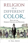 Religion of a  Different Color : Race and the Mormon Struggle for Whiteness - eBook
