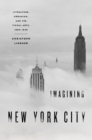 Imagining New York City : Literature, Urbanism, and the Visual Arts, 1890-1940 - eBook