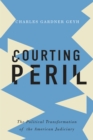 Courting Peril : The Political Transformation of the American Judiciary - eBook
