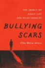 Bullying Scars : The Impact on Adult Life and Relationships - Book