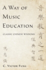 A Way of Music Education : Classic Chinese Wisdoms - Book