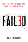 Failed : What the "Experts" Got Wrong about the Global Economy - eBook