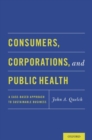 Consumers, Corporations, and Public Health : A Case-Based Approach to Sustainable Business - Book