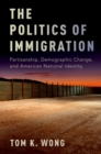 The Politics of Immigration : Partisanship, Demographic Change, and American National Identity - eBook