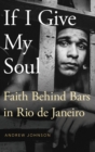 If I Give My Soul : Faith Behind Bars in Rio de Janeiro - Book