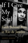 If I Give My Soul : Faith Behind Bars in Rio de Janeiro - eBook