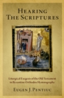Hearing the Scriptures : Liturgical Exegesis of the Old Testament in Byzantine Orthodox Hymnography - eBook