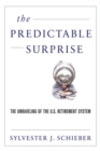 The Predictable Surprise : The Unraveling of the U.S. Retirement System - Book